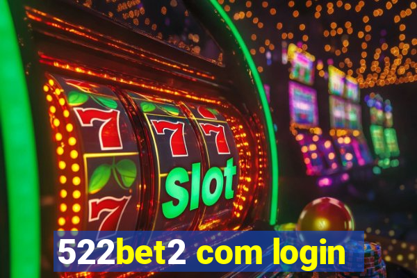 522bet2 com login